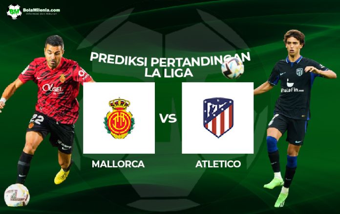 Prediksi Mallorca vs Atletico Madrid Liga Spanyol - Foto BolaMilenia