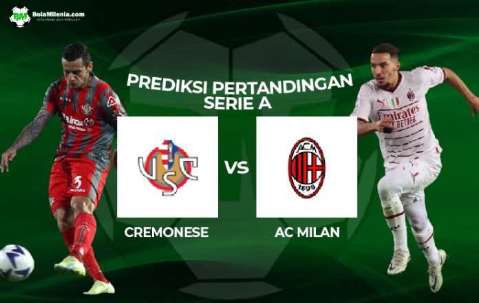Prediksi Cremonese vs AC Milan: Pepet Puncak Terus!