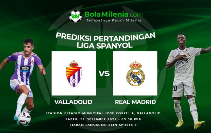 Prediksi Real Valladolid vs Real Madrid, Liga Spanyol 2002-23 - BolaMilenia.com