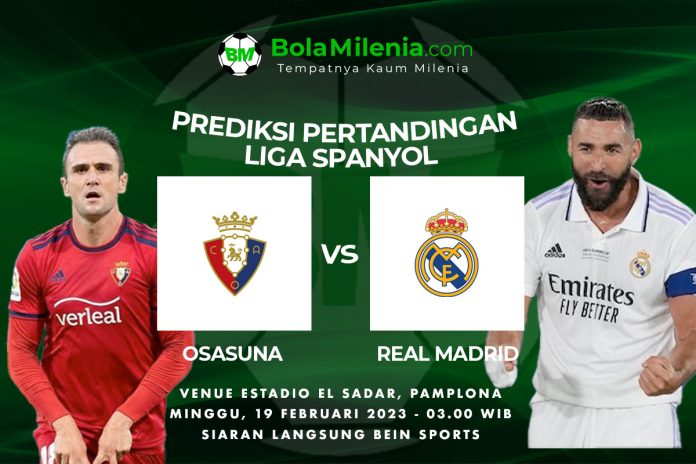 Prediksi Osasuna vs Real Madrid, Minggu, 19 Februari 2023 Dini Hari