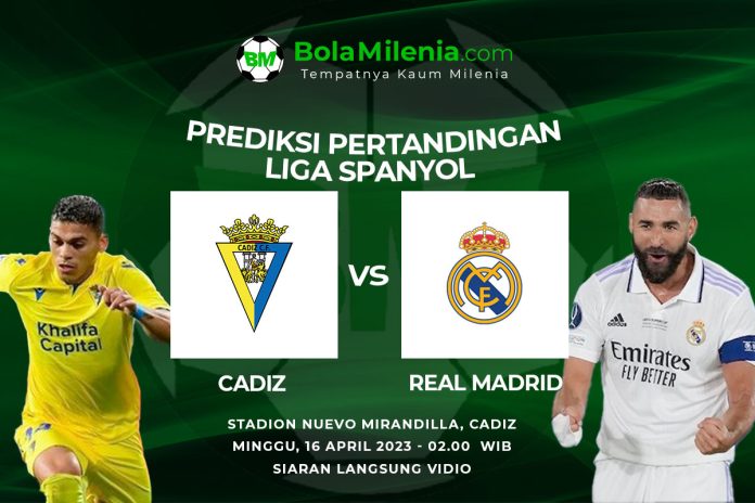 Prediksi Cadiz vs Real Madrid, Minggu 16 April 2023 Dini Hari