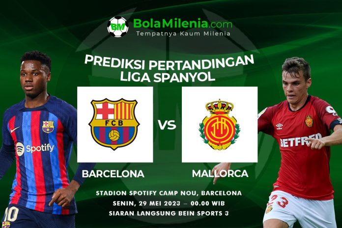 Prediksi Barcelona vs Mallorca, Senin 29 Mei 2023 Dini Hari WIB