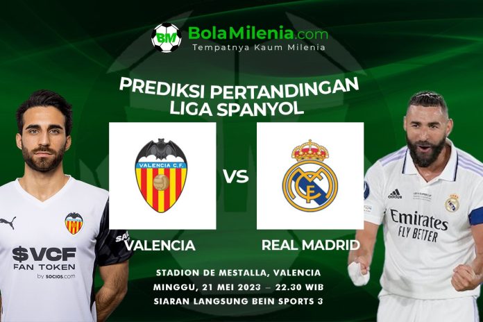 Prediksi Valencia vs Real Madrid, Minggu, 21 Mei 2023 Malam WIB