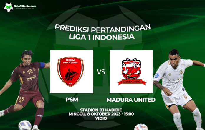 Prediksi PSM vs Madura United, Minggu 8 Oktober 2023
