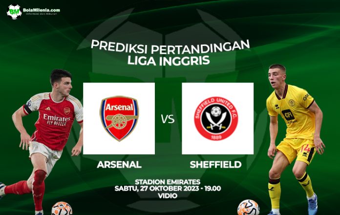 Prediksi Arsenal vs Sheffield, Sabtu 28 Oktober 2023